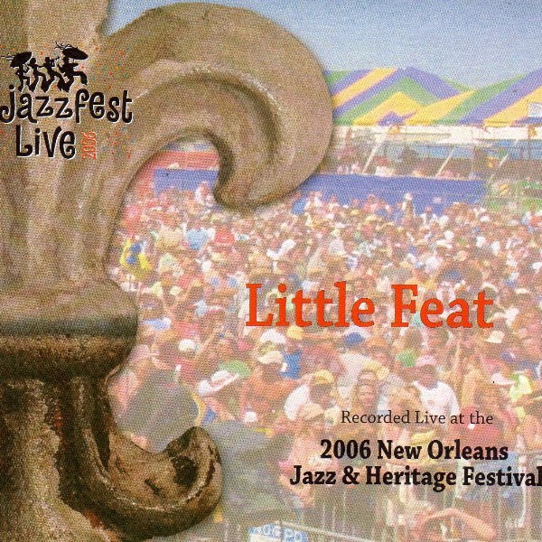 Live At The 2006 New Orleans Jazz & Heritage Festival LITTLE FEAT