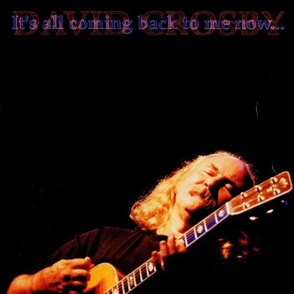 It's All Coming Back To Me Now DAVID CROSBY