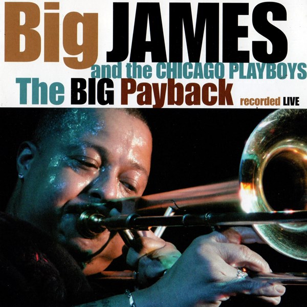 The Big Payback - Recorded Live BIG JAMES AND THE CHICAGO PLAYBOYS