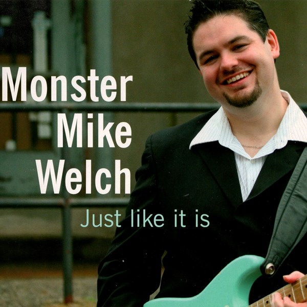 Just Like It Is MONSTER MIKE WELCH