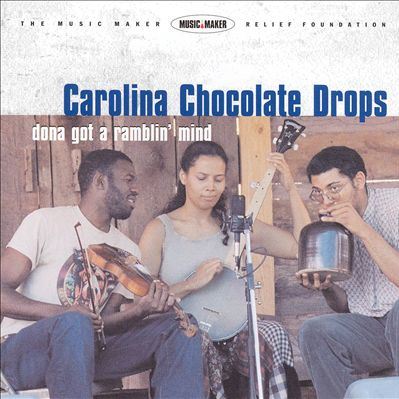 Dona Got A Ramblin' Mind CAROLINA CHOCOLATE DROPS