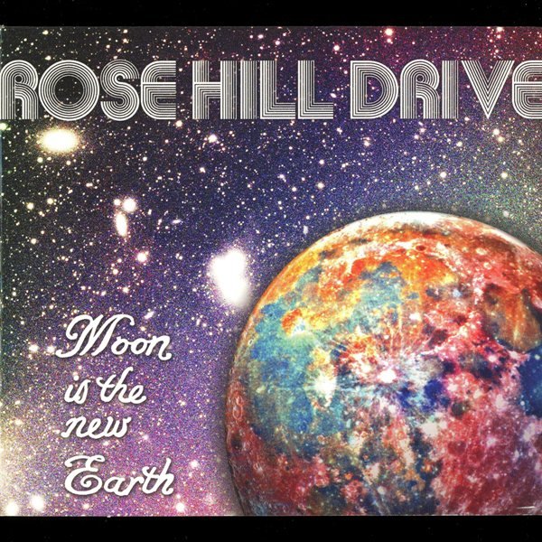 Moon Is The New Earth ROSE HILL DRIVE