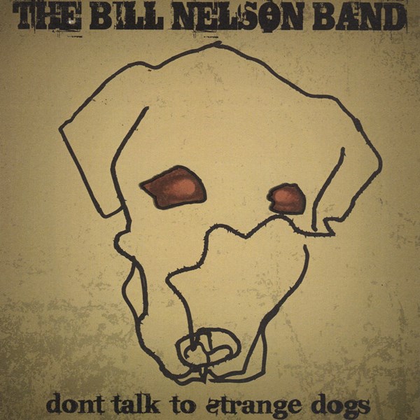 Don't Talk To Strange Dogs THE BILL NELSON BAND