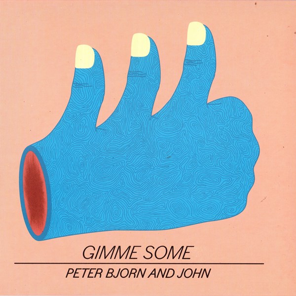 Gimme Some PETER BJORN AND JOHN