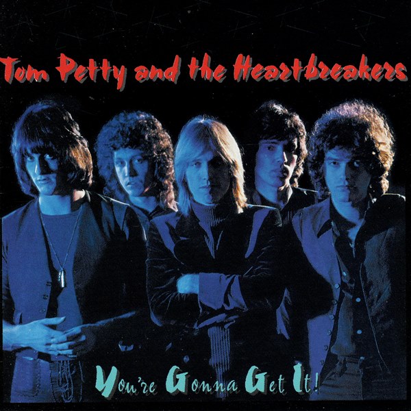 You're Gonna Get It! TOM PETTY AND THE HEARTBREAKERS