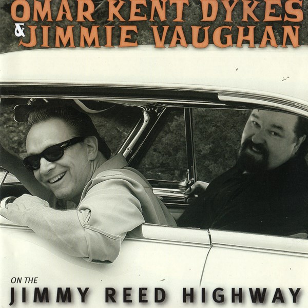 On The Jimmy Reed Highway OMAR KENT DYKES AND JIMMIE VAUGHAN