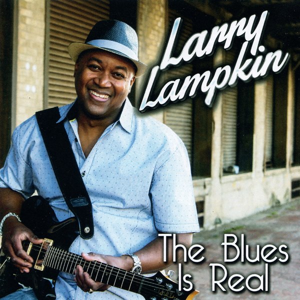 The Blues Is Real LARRY LAMPKIN