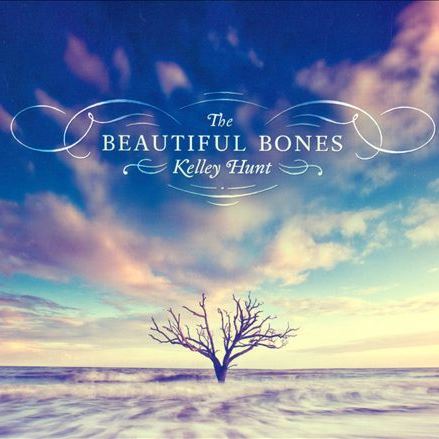 The Beautiful Bones KELLEY HUNT