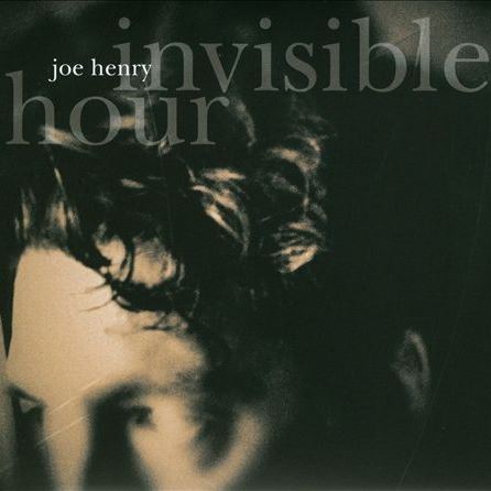 Invisible Hour JOE HENRY