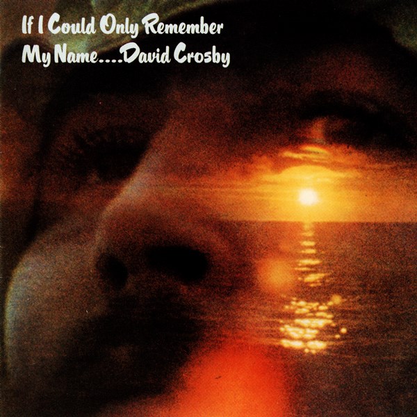 If I Could Only Remember My Name DAVID CROSBY