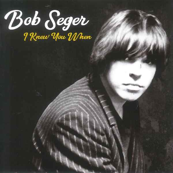I Knew You When (deluxe edition) BOB SEGER