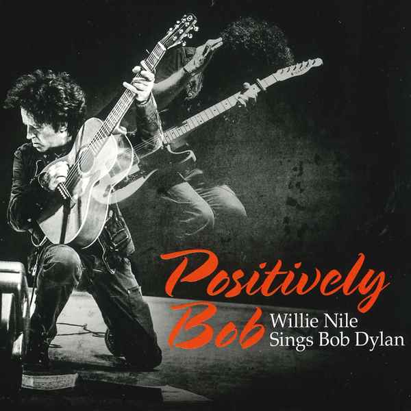 Positively Bob: Willie Nile Sings Bob Dylan WILLIE NILE