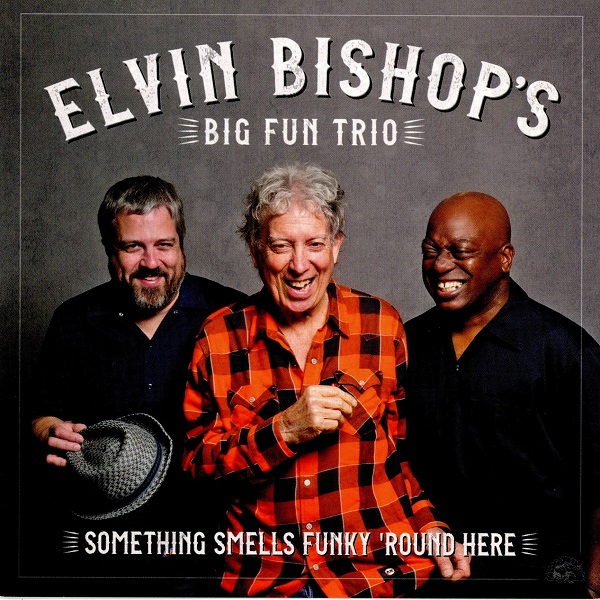Something Smells Funky 'Round Here ELVIN BISHOP'S BIG FUN TRIO