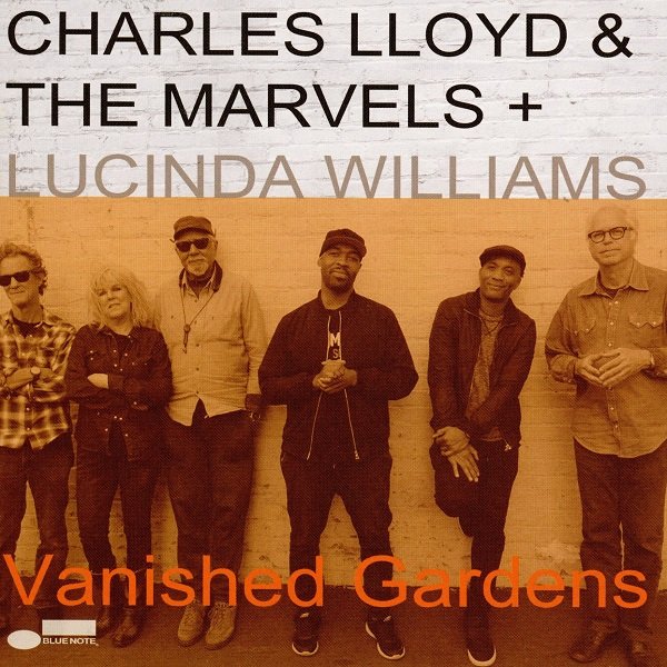 Vanished Gardens CHARLES LLOYD & THE MARVELS & LUCINDA WILLIAMS