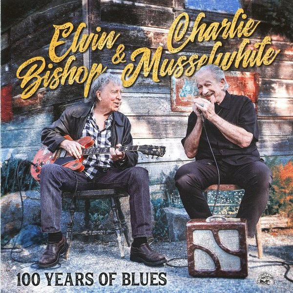 100 Years Of Blues ELVIN BISHOP & CHARLIE MUSSELWHITE