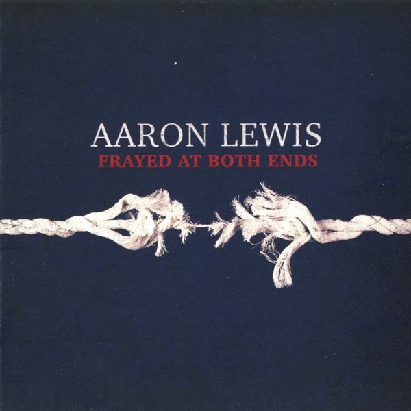Frayed At Both Ends AARON LEWIS