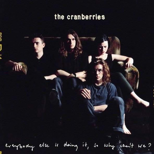 Everybody Else Is Doing It, So Why Can't We? THE CRANBERRIES