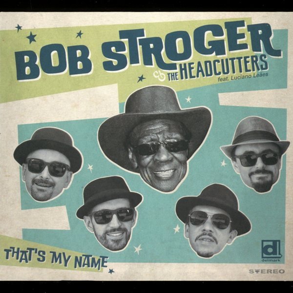 That's My Name BOB STROGER & THE HEADCUTTERS