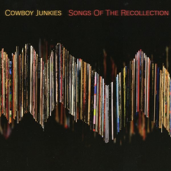 Songs Of The Recollection COWBOY JUNKIES