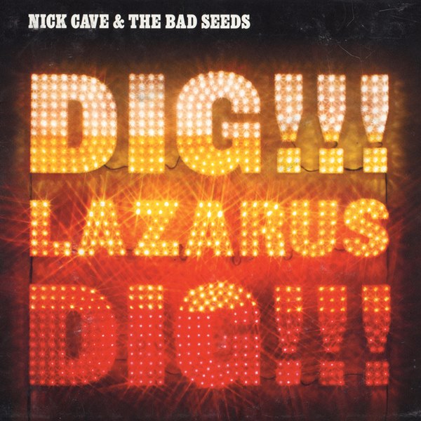 Dig!!! Lazarus Dig!!! NICK CAVE AND THE BAD SEEDS