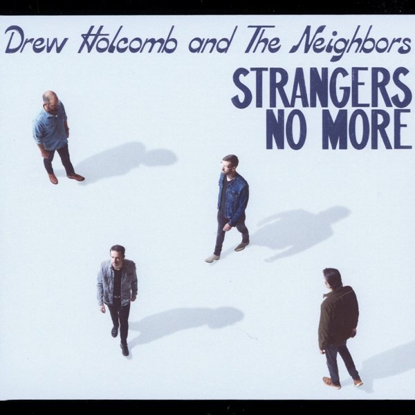 Strangers No More DREW HOLCOMB AND THE NEIGHBORS