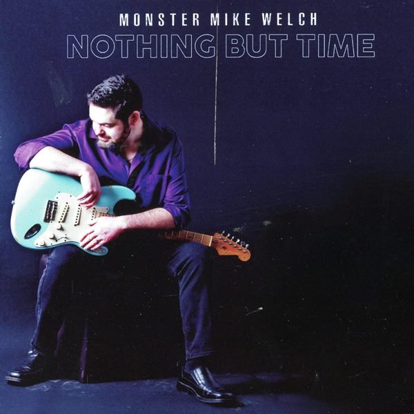 Nothing But Time MONSTER MIKE WELCH
