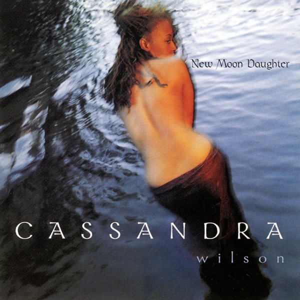 New Moon Daughter CASSANDRA WILSON