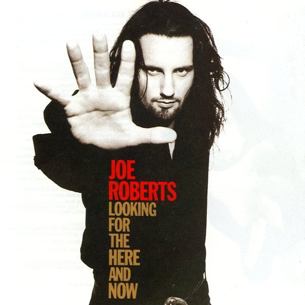 Looking For The Here And Now JOE ROBERTS