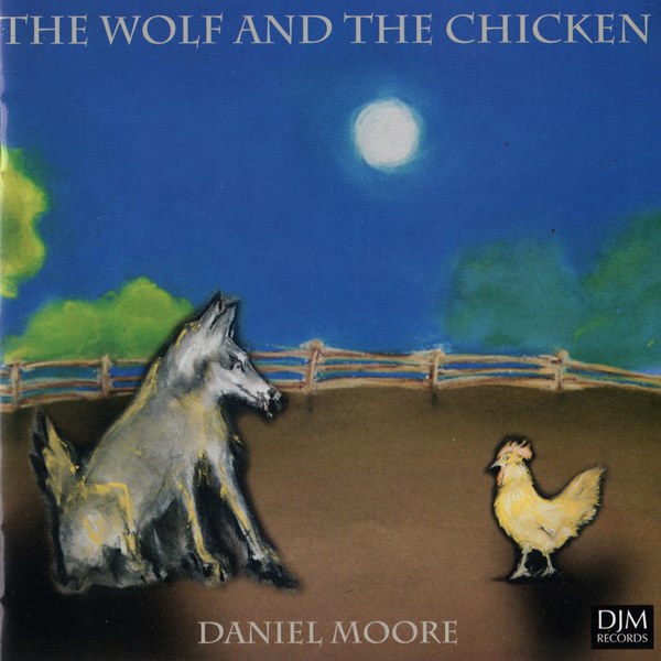 The Wolf And The Chicken DANIEL MOORE