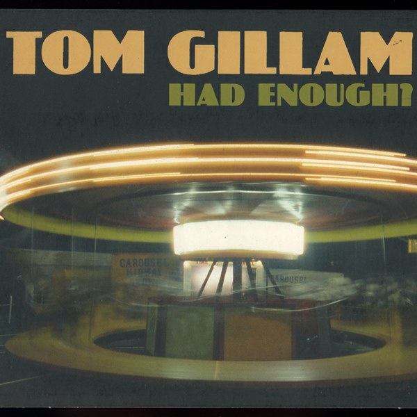 Had Enough? TOM GILLAM