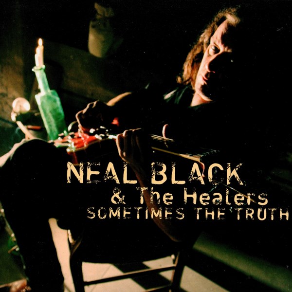 Sometimes The Truth NEAL BLACK AND THE HEALERS