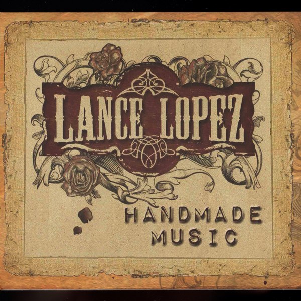 Handmade Music LANCE LOPEZ