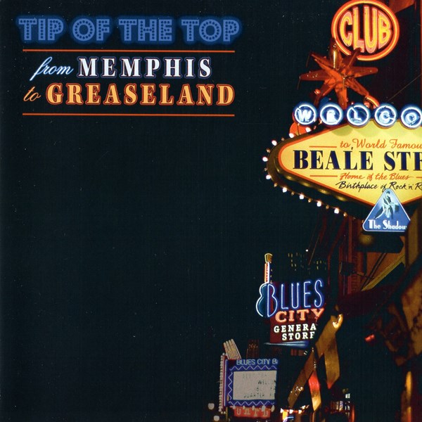 From Memphis To Greaseland TIP OF THE TOP